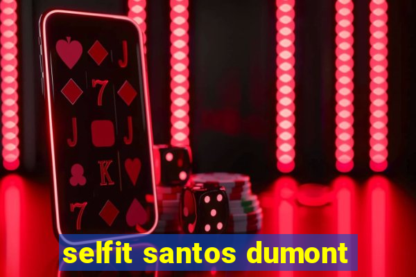 selfit santos dumont